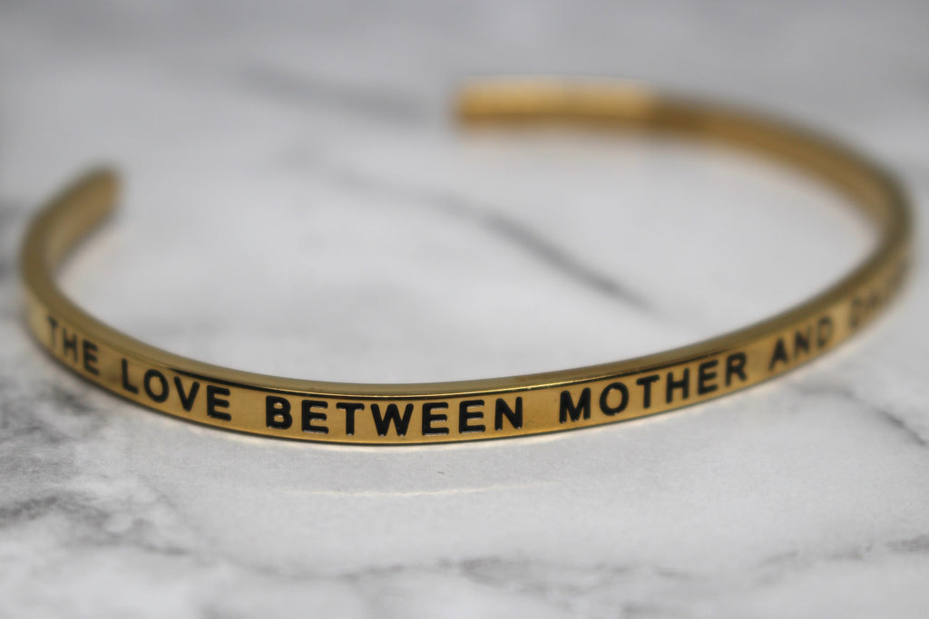 THE LOVE BETWEEN MOTHER AND DAUGHTER IS FOREVER* Cuff Bracelet- Gold
