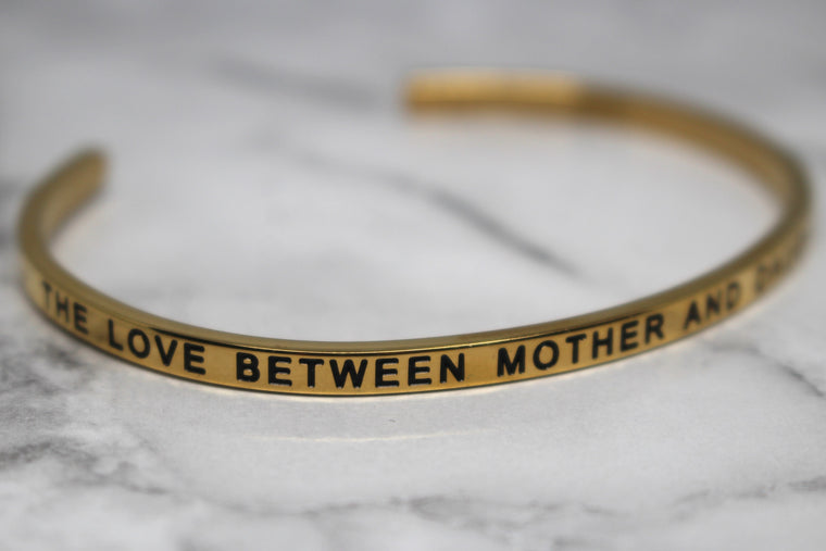 THE LOVE BETWEEN MOTHER AND DAUGHTER IS FOREVER* Cuff Bracelet- Gold