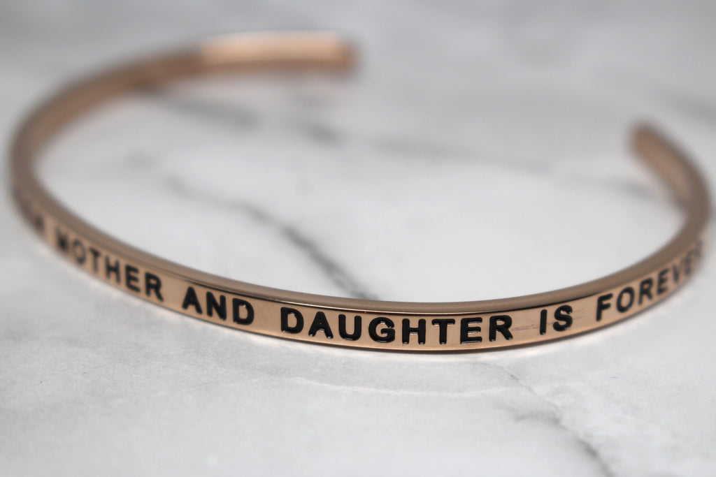 THE LOVE BETWEEN MOTHER AND DAUGHTER IS FOREVER* Cuff Bracelet- Rose Gold