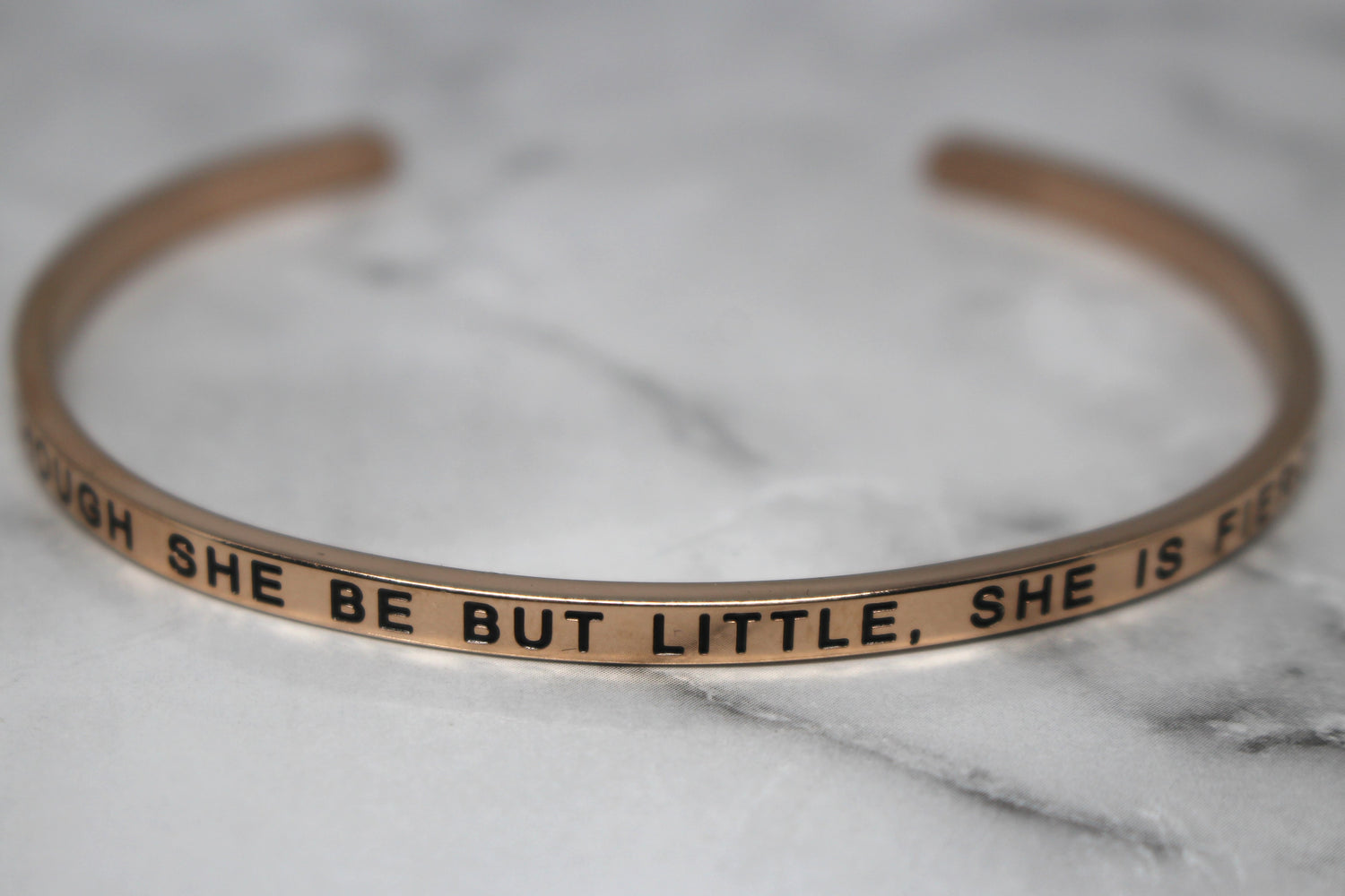 THOUGH SHE BE BUT LITTLE, SHE IS FIERCE* Cuff Bracelet- Rose Gold