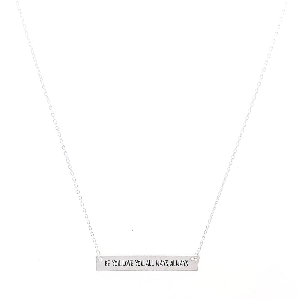 BE YOU. LOVE YOU. ALL WAYS. ALWAYS Engraved Bar Necklace- 3 COLOR OPTIONS