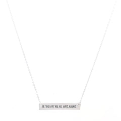BE YOU. LOVE YOU. ALL WAYS. ALWAYS Engraved Bar Necklace- 3 COLOR OPTIONS